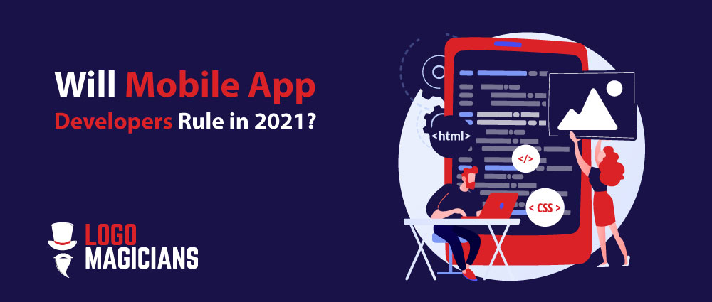 Will Mobile App Developers Rule in 2021 Will Mobile App Developers Rule in 2021
