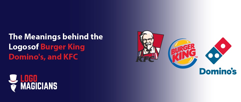 The Meanings behind the Logos of Burger King, Dominos, and KFC-01